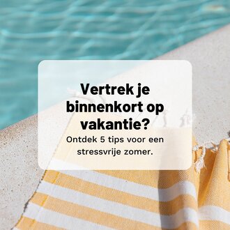 Ontdek 5 tips voor een stressvrije zomer.