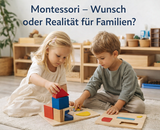 Montessori – Wunschvorstellung in der heutigen Zeit?