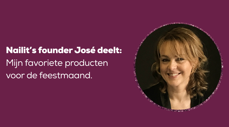 Nailit's founder José deelt: mijn favoriete producten voor de feestmaand