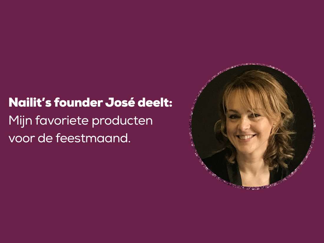 Nailit's founder José deelt: mijn favoriete producten voor de feestmaand 
