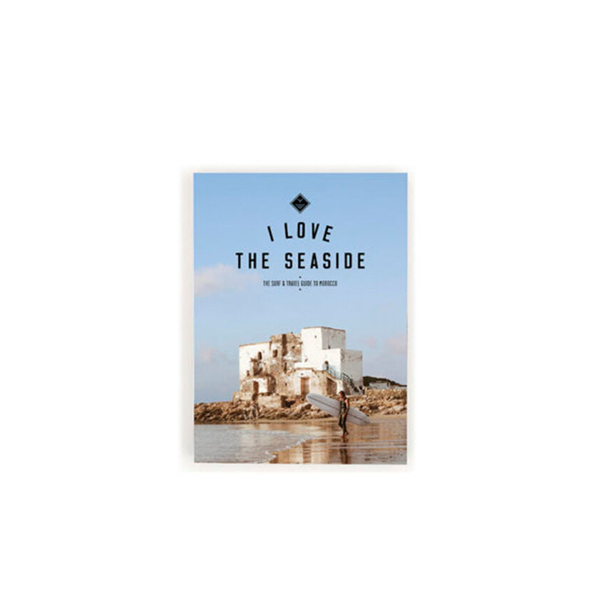 I Love The Seaside I Love The Seaside The Surf and Travel Guide Morocco I Love The Seaside I Love The Seaside The Surf and Travel Guide Morocco