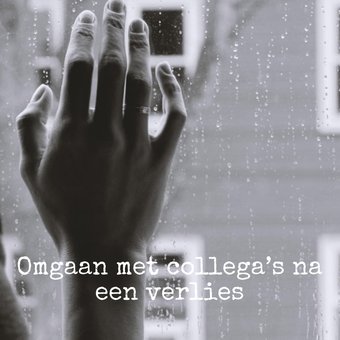 Omgaan met collega’s na een verlies Omgaan met collega’s na een verlies