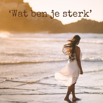 ‘Wat ben je sterk’ ‘Wat ben je sterk’