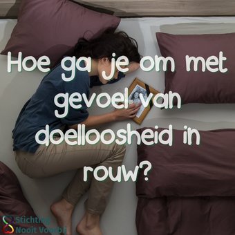 Hoe ga je om met gevoel van doelloosheid in rouw? Hoe ga je om met gevoel van doelloosheid in rouw?