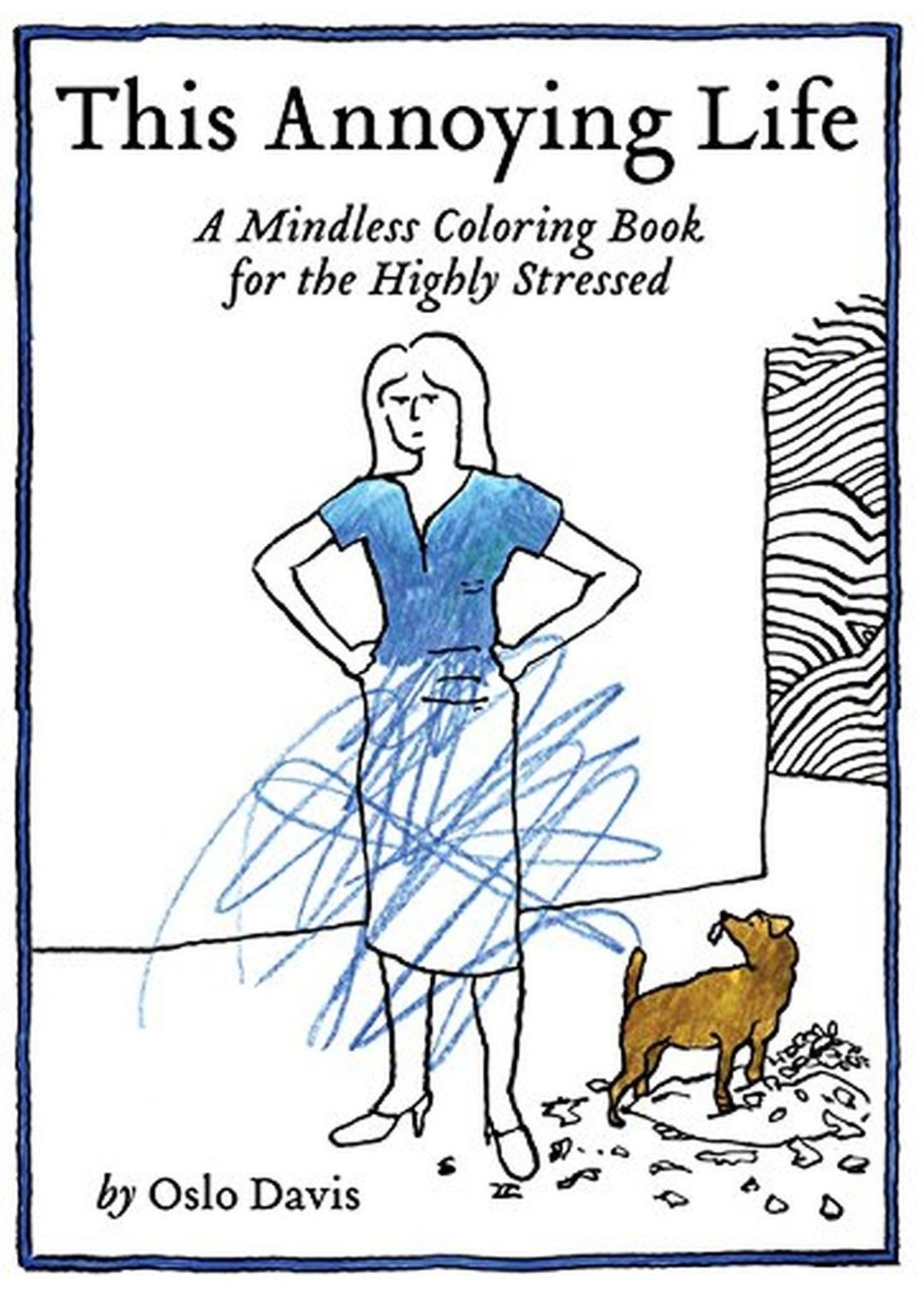 Chronicle books A mindless coloring book THIS ANNOYING LIFE