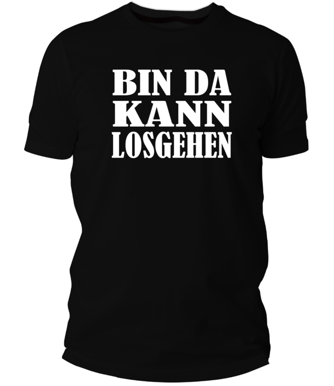 T Shirt Bin Da Kann Losgehen