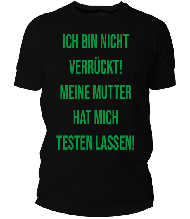 Ich bin nicht verrückt meine Mutter hat mich testen lassen ...