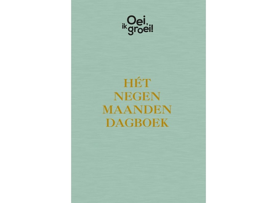 OEI, IK GROEI! Het negen maanden dagboek