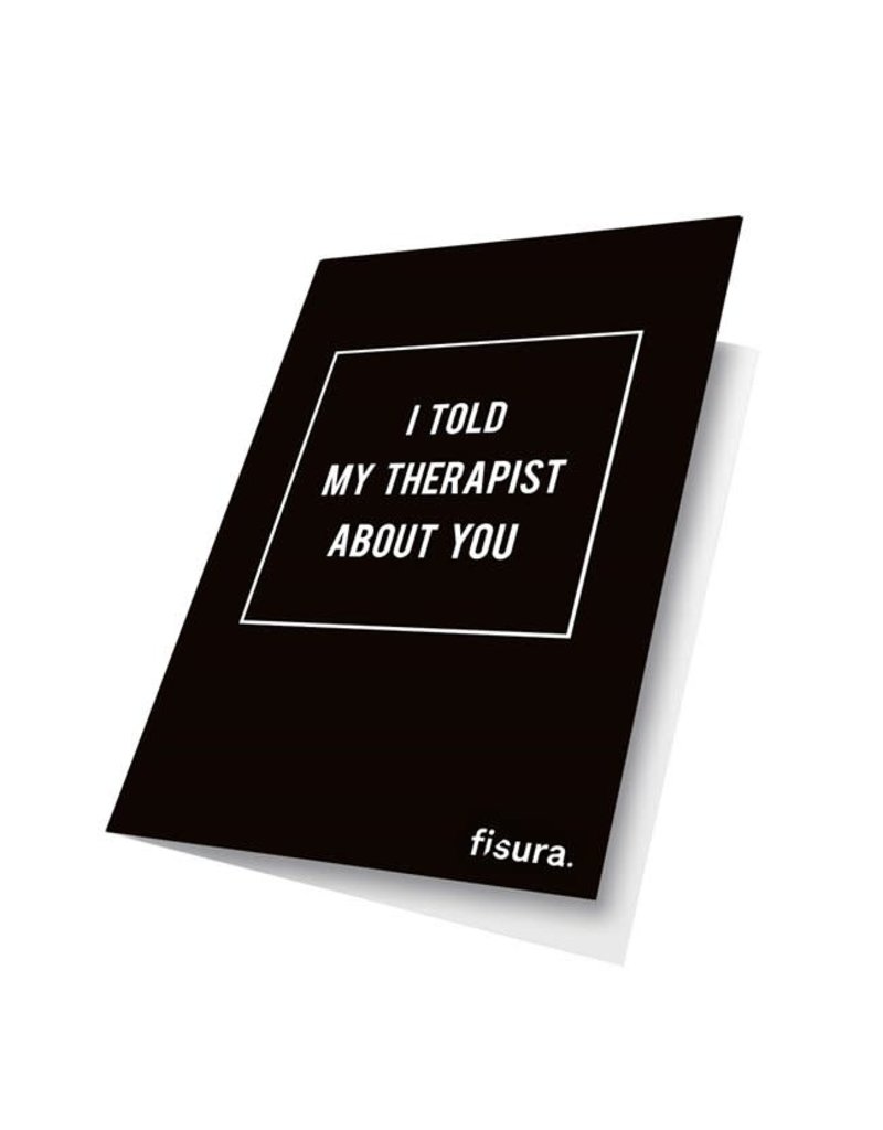 Fisura Wenskaart - 'I told my therapist about you'