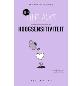 Pelckmans 100+ Lifehacks Hoogsensitiviteit - Severine Van De Voorde