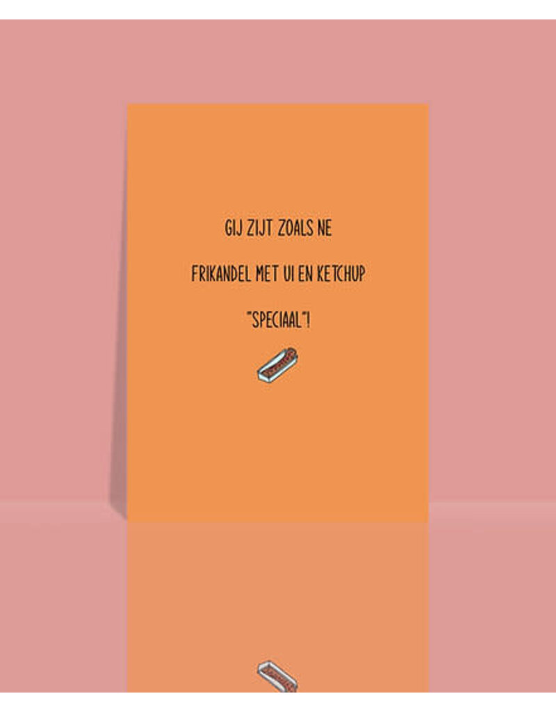 Studio 9 Wenskaart - Gij zijt zoals ne frikandel... speciaal