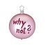 Why not? roze kerstbal 8 cm