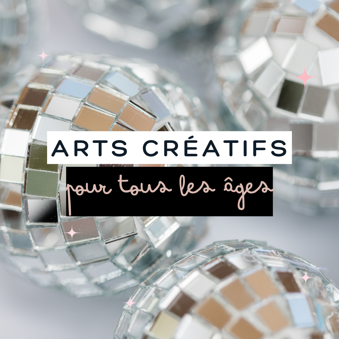 ARTS CRÉATIFS POUR TOUS LES ÂGES