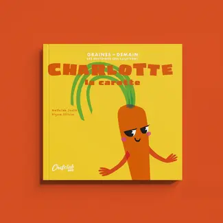 CHEFCLUB LIVRE LES GRAINES DE DEMAIN - CHARLOTTE LA CAROTTE CHEFCLUB LIVRE LES GRAINES DE DEMAIN - CHARLOTTE LA CAROTTE