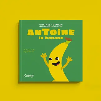 CHEFCLUB LIVRE LES GRAINES DE DEMAIN - ANTOINE LA BANANE CHEFCLUB LIVRE LES GRAINES DE DEMAIN - ANTOINE LA BANANE