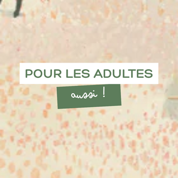 POUR NOUS ADULTES !