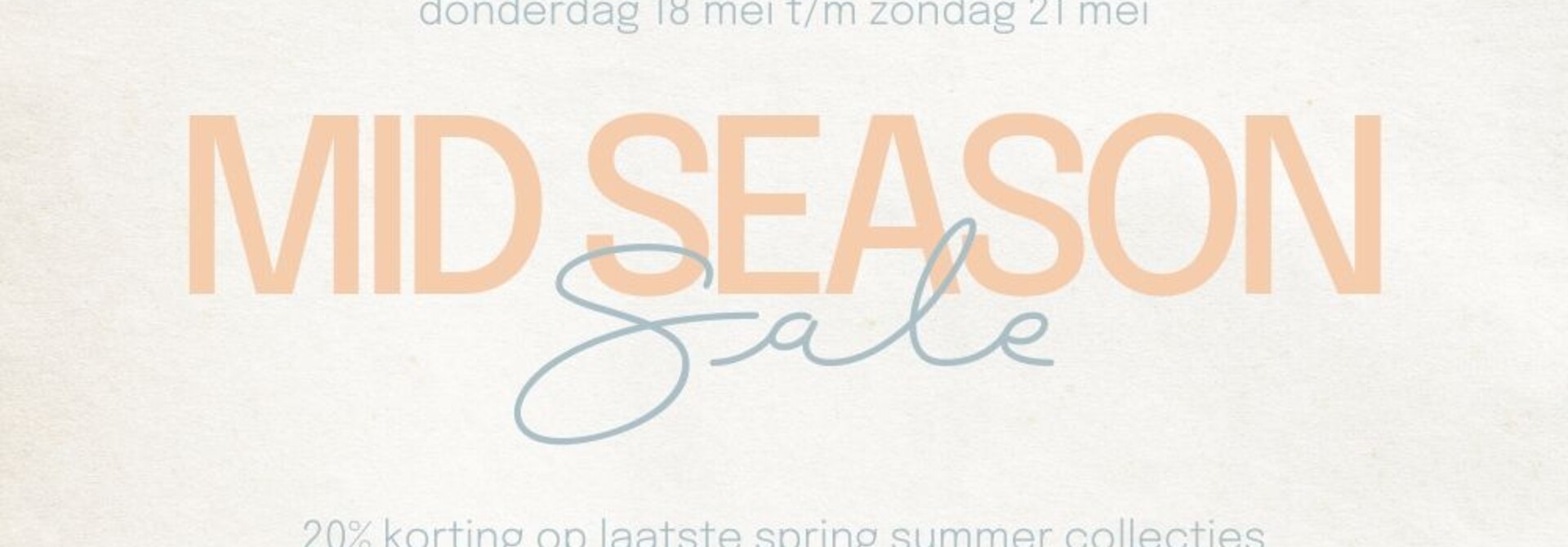 Mid Season Sale | 20% korting op laatste spring summer collecties