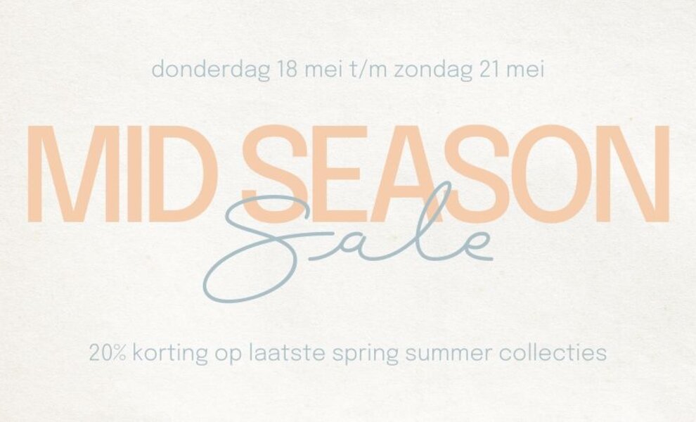 Mid Season Sale | 20% korting op laatste spring summer collecties