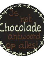 Teddy en Coco chocolade Chocolade is het antwoord op alles - Rond chocoladeplakkaat
