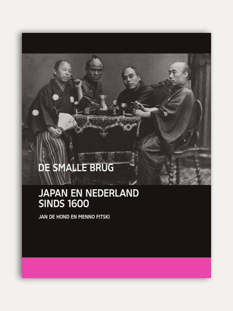 Jan de Hond & Menno Fitski De Smalle Brug. Japan en Nederland sinds 1600.