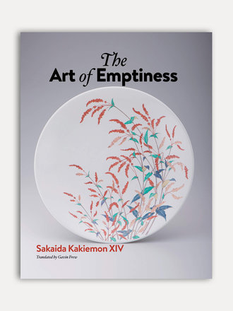 Sakaida Kakiemon XIV The Art of Emptiness Sakaida Kakiemon XIV The Art of Emptiness