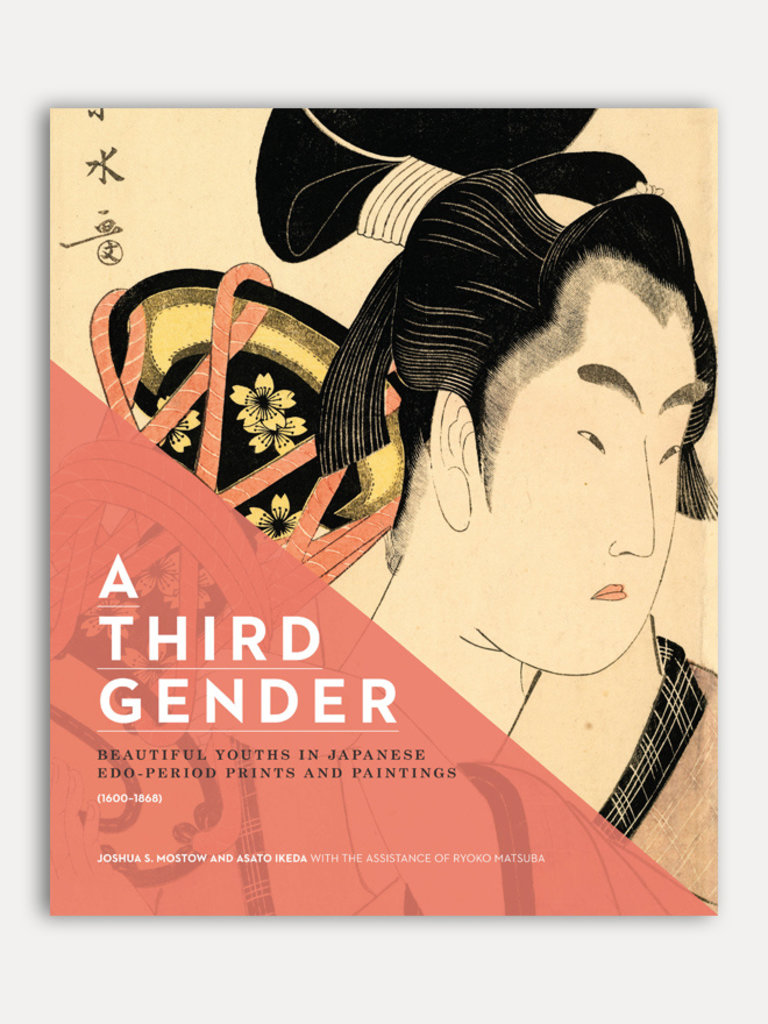 Joshua S. Mostow & Asato Ikeda (et al.) A Third Gender: Beautiful Youths in Japanese Edo-Period Prints and Paintings (1600–1868).