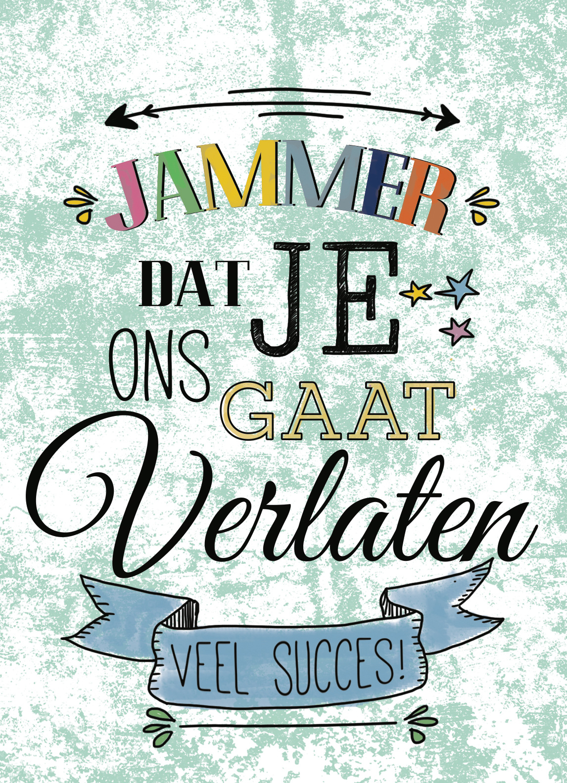 Je Gaat Ons Verlaten Jammer dat je ons gaat verlaten veel succes - Snelwenskaart.nl