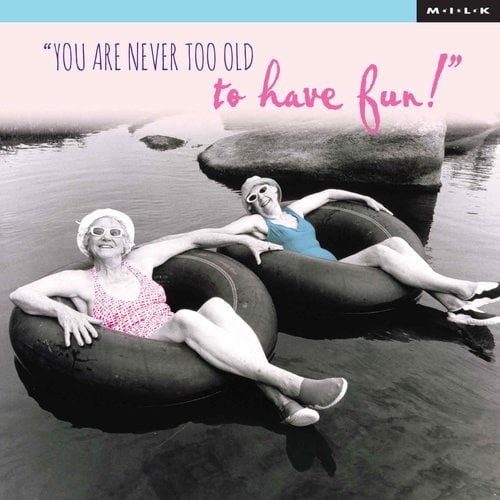 You are never too old to have fun!