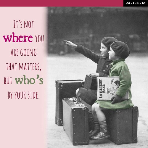 It's not where you are going that matters