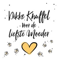 Dikke knuffel voor de liefste moeder