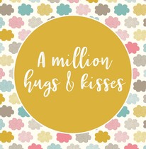 A million hugs & kisses