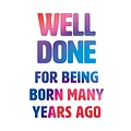 Well done for being born many years ago