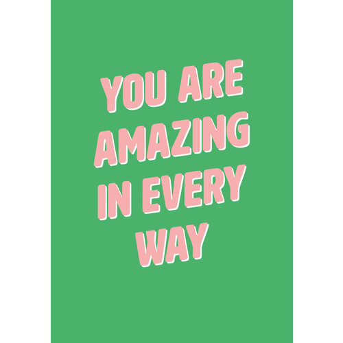 You are amazing in every way Complimentenkaart