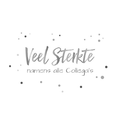 Veel Sterkte namens alle collega's