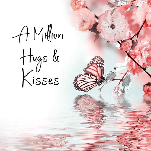 A million hugs & kisses