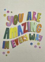 You are amazing in every way Complimentenkaart
