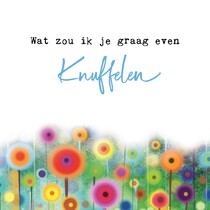 Wat zou ik je graag even knuffelen