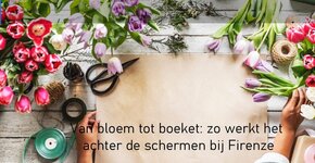 Van bloem tot boeket: zo werkt het achter de schermen bij Firenze
