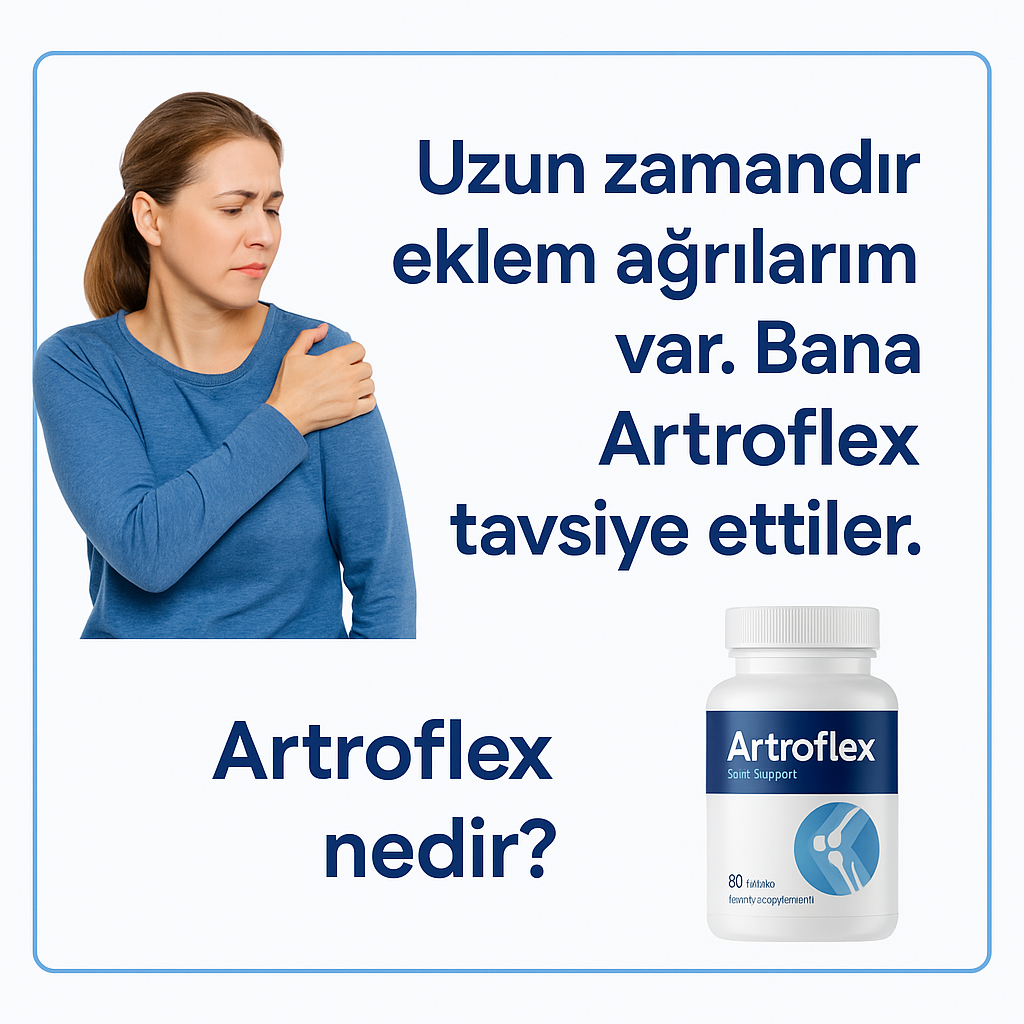 Uzun zamandır eklem ağrılarım var. Bana Artroflex tavsiye ettiler. Artroflex nedir?