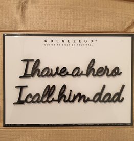 Goegezegd Goegezegd Quote | I have a hero I call him dad