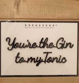 Goegezegd Goegezegd Quote | You're the Gin to my Tonic (zwart)