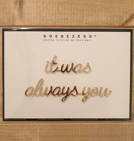 Goegezegd Goegezegd Quote | It was always you