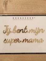 Goegezegd Goegezegd Quote | Jij bent mijn super mama