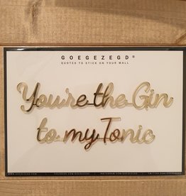 Goegezegd Goegezegd Quote | You're the Gin to my Tonic (gold)