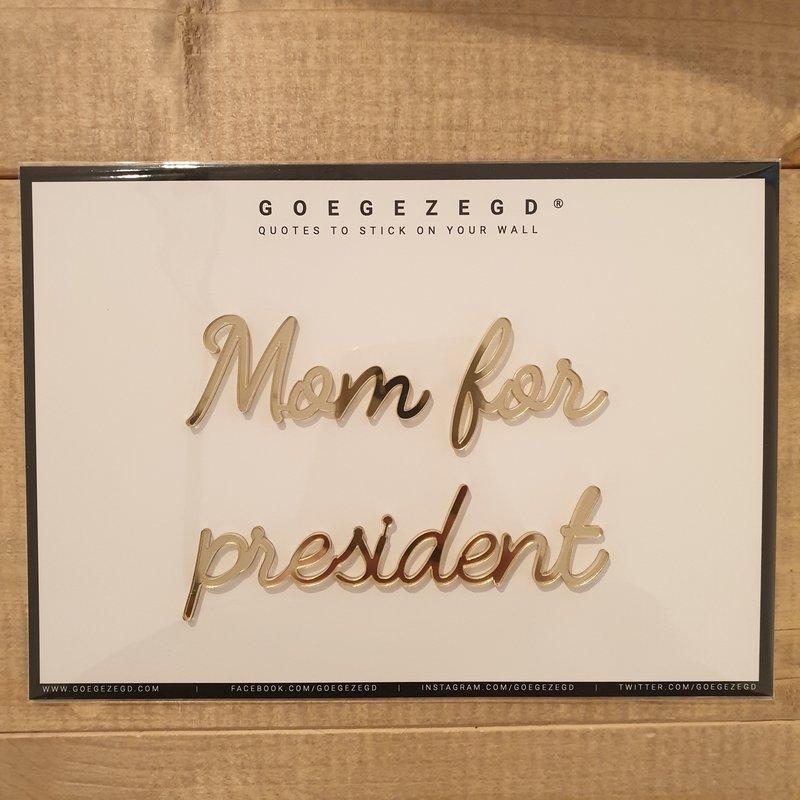 Goegezegd Goegezegd Quote | Mom for president