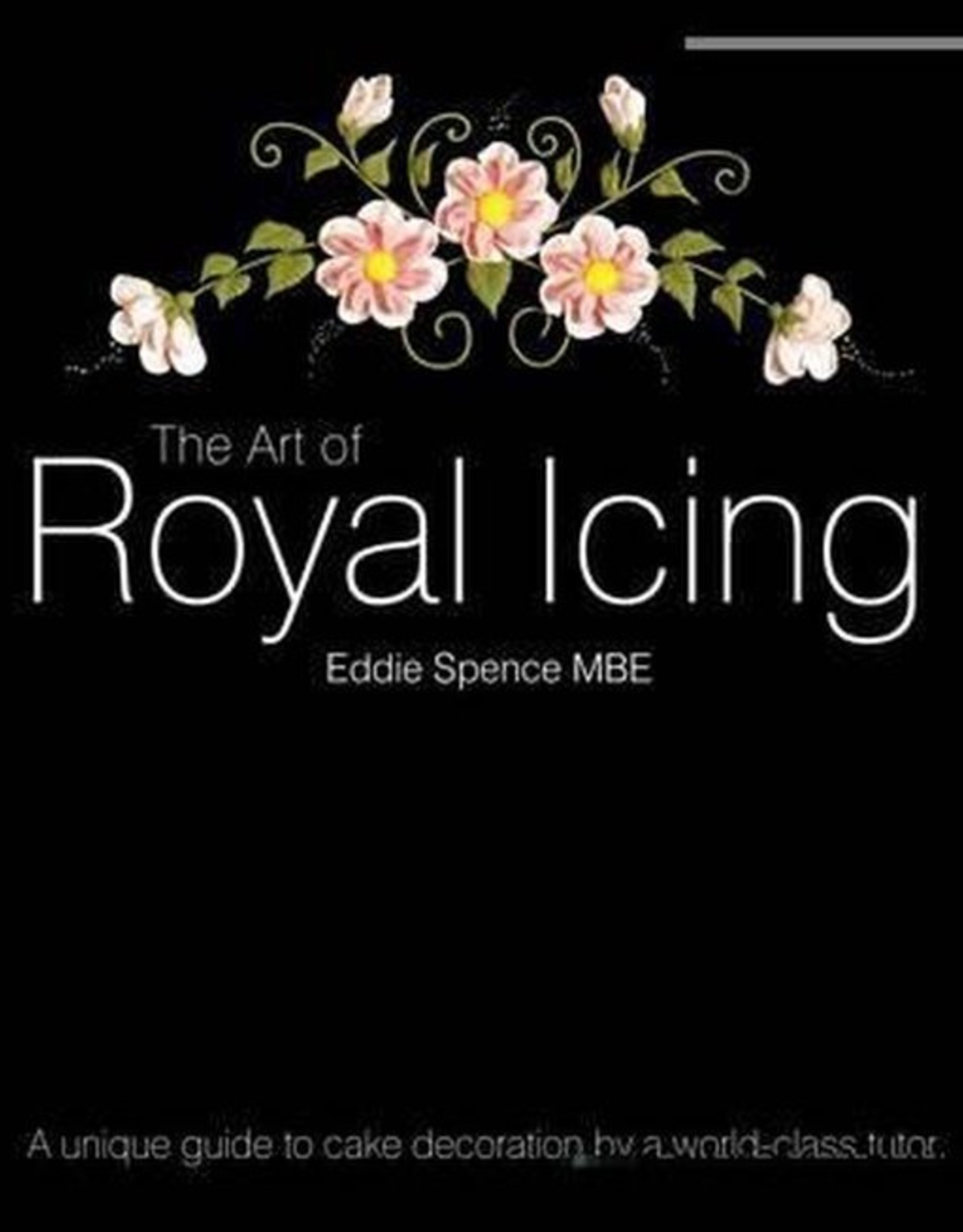 The Art of Royal Icing by Eddie Spence