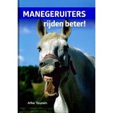 Manegeruiters rijden beter! Afke Teunen Manegeruiters rijden beter! Afke Teunen