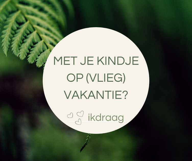 Met je kindje op reis? Zo kies je de draagzak die bij jullie vakantie past