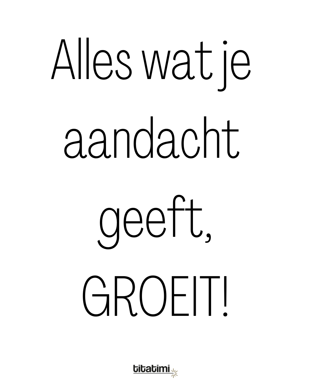 Alles wat je aandacht geeft, GROEIT ♥