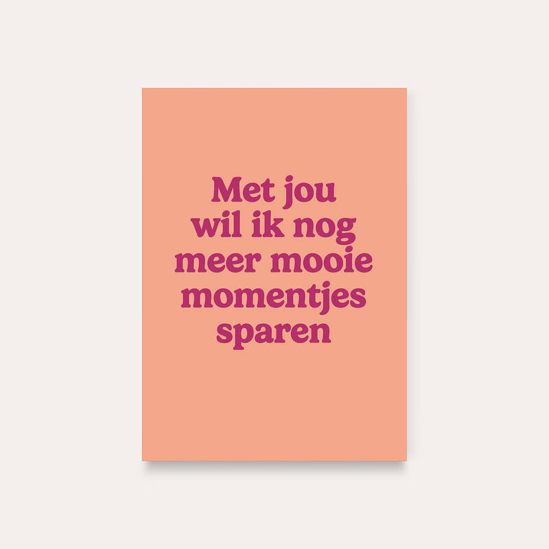 Dequ Dequ: kaart a6 - Met jou wil ik nog meer mooie momentjes sparen